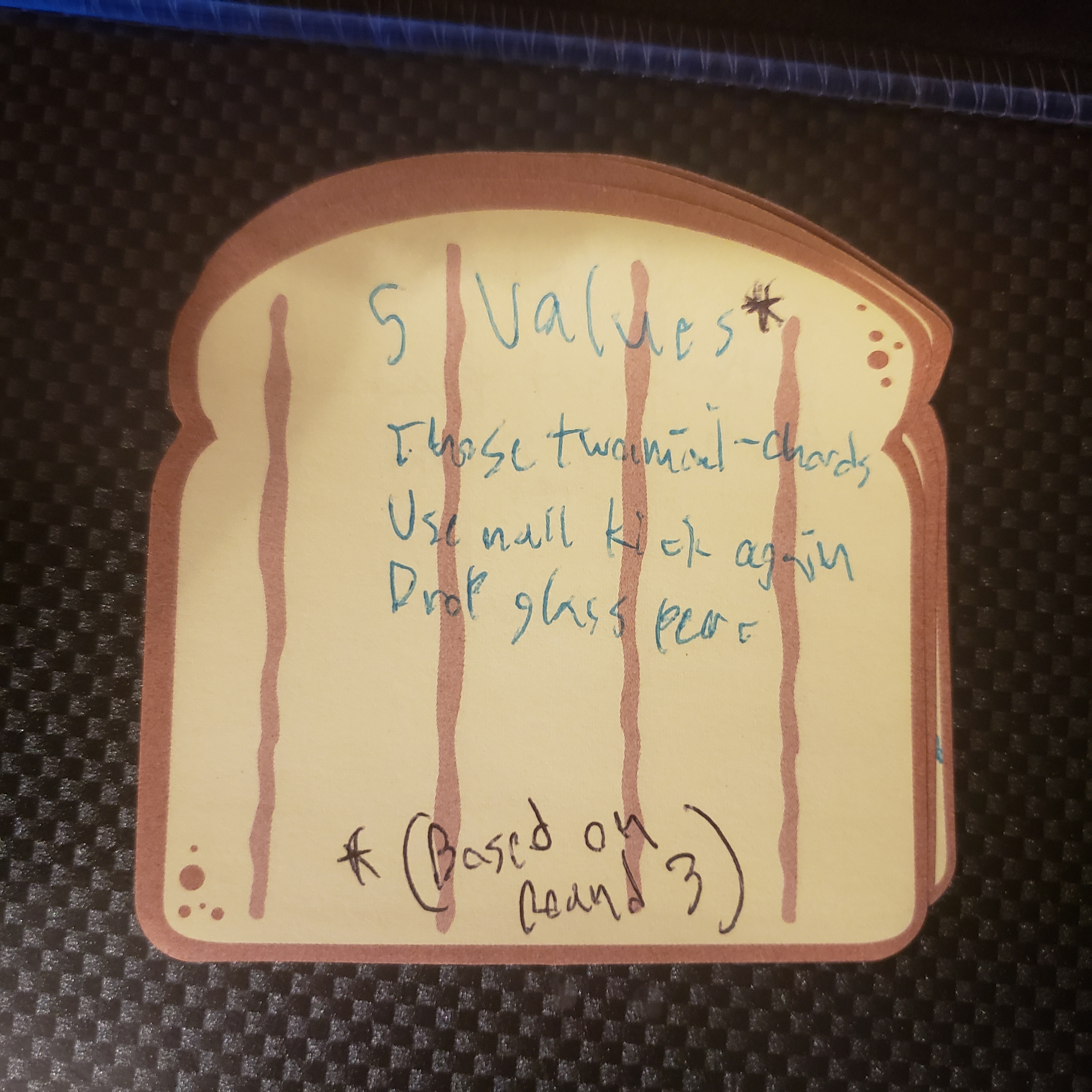 A bread sticky note that says the following: 5, Values. Those two mini chords. Use null kick again. Drop glass perc. At the bottom there is an asterisk that says: Based on round 3.